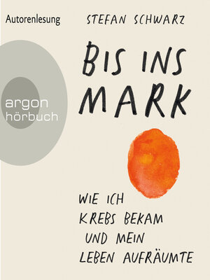 cover image of Bis ins Mark--Wie ich Krebs bekam und mein Leben aufräumte (Ungekürzte Autorenlesung)